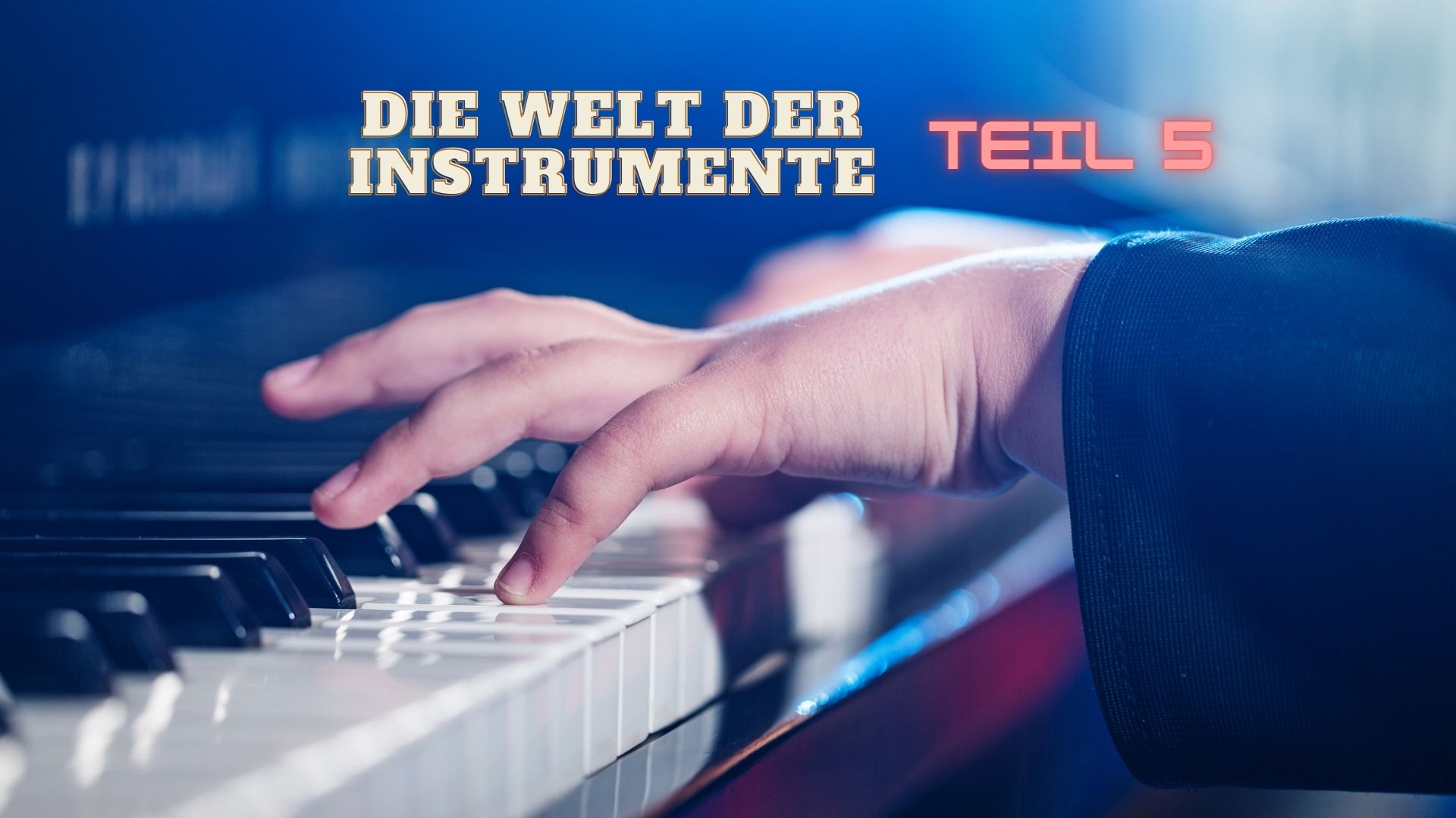 Die Welt der Instrumente Teil 5 – Tasteninstrumente